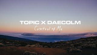 Topic x Daecolm – Control Of Me (Lyric Video)