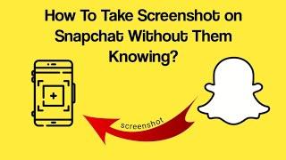 Take Screenshot on Snapchat Without Them knowing? (No notification)