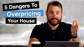 5 Dangers of Overpricing Your House in a Hot Housing Market