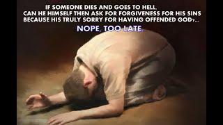 If someone dies and goes to Hell can he still Repent? ~ NOPE, TOO LATE !!