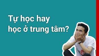 Học lập trình nên tự học hay học ở trung tâm?