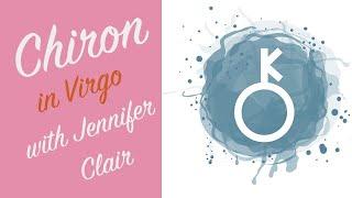 Chiron in Virgo with Jennifer Clair