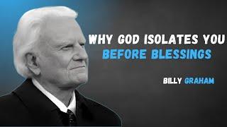 Billy Graham : Why God Uses Isolation to Prepare You for Blessings. #godspurpose