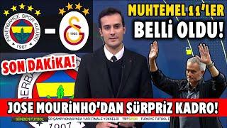 SON DAKİKA! Fenerbahçe-Galatasaray Muhtemel İlk 11'ler Belli Oldu! Jose Mourinho'dan Sürpriz Kadro!