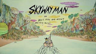 Skyway Man - "Don't Feel Bad About Being Alive" (Official Music Video)