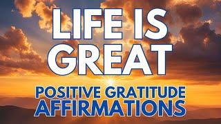 LIFE is GREAT  POSITIVE MORNING AFFIRMATIONS   (affirmations said once)