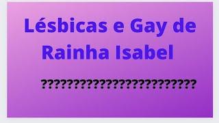 As lésbicas e os Gays de Rainha Isabel.