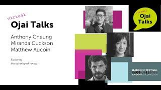 Ojai Talks: echoing of tenses with Anthony Cheung, Miranda Cuckson, Matthew Aucoin