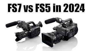 Sony FS5 VS in Sony FS7 in 2024