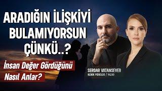 İLİŞKİNİ KLİŞELER YÖNETMESİN! Doğru İlişki Nasıl Kurulur? | Serdar Vatansever