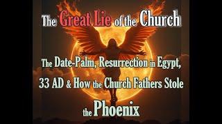 The Great Lie of the Church: Date-Palm, Resurrection in Egypt, 33 AD & How they Stole the Phoenix