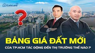 Chuyên gia nói gì về TÁC ĐỘNG của bảng giá đất mới đối với thị trường bất động sản TP.HCM?| CafeLand