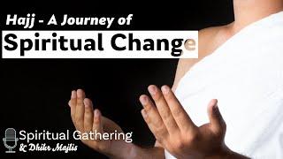 Hajj - A Journey of Spiritual Change | Spiritual Gathering