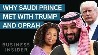 Why Saudi's Crown Prince Just Met With Trump, Oprah, Bill Gates, and Jeff Bezos