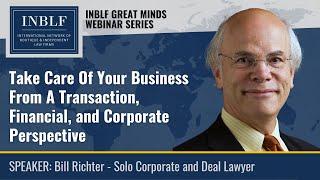 Take Care Of Your Business From A Transaction, Financial, and Corporate Perspective    Bill Richter