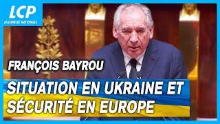 François Bayrou : déclaration du gouvernement sur la situation en Ukraine et la sécurité en Europe