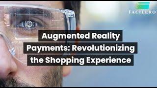 Augmented Reality Payments: Revolutionizing the Shopping Experience