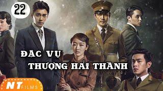 [Thuyết Minh] Đặc Vụ Thượng Hải Thành - Tập 22 | Châu Vũ Đồng Trương Nhược Quân | Phim Hành Động Hay