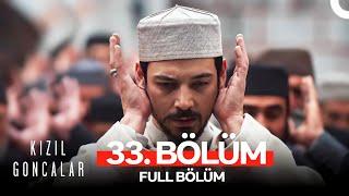 Kızıl Goncalar 33. Bölüm