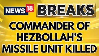 Israel Attack On Lebanon | Commander Of Hezbollah’s Missile Unit Killed In Southern Lebanon | News18