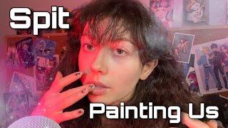 ASMR Spit Painting Us! First Myself, Then You (spit, layered mouth sounds, face touching) 