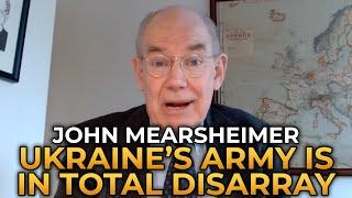 John Mearsheimer - Ukraine's Army Is in Total Disarray