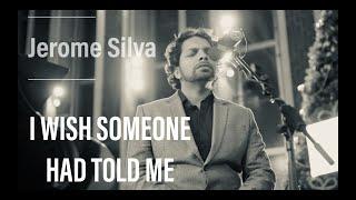 I Wish Someone Had Told Me - Jerome Silva