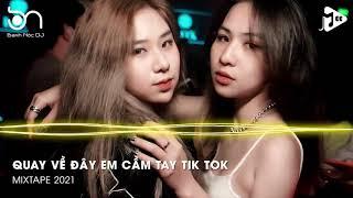 Mixtape 2021   Quay Về Đây Em Cầm Tay Em Khóc Trên Đôi Vai Này   Có Mới Nới Cũ Tik Tok   Banh Nóc DJ