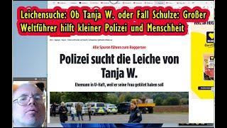 Leichensuche im Weiher: Ob Tanja W. od. Fam. Schulze etc., Universalgenie (Weltführer) führt Polizei