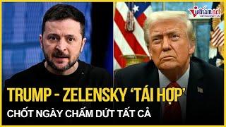 Chấn động: Ông Trump - Zelensky ‘tái hợp’ chốt ngày chấm dứt tất cả | Báo VietNamNet