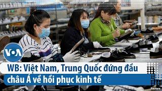 WB: Việt Nam, Trung Quốc đứng đầu châu Á về hồi phục kinh tế (VOA)