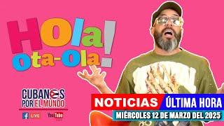 Alex Otaola en vivo, últimas noticias de Cuba - Hola! Ota-Ola (miércoles 12 de marzo de 2025)