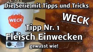 Tutorial Weck ! Die Serie mit Tipps und Tricks ! Tipp Nr 1 Fleisch einwecken ! Gewusst wie ! Kochen