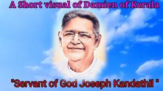 A short visual of Damien of Kerala, the Servant of God Joseph Kandathil.