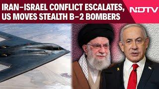 Iran Israel News | Iran-Israel Conflict Escalates, US Moves Stealth B-2 Bombers