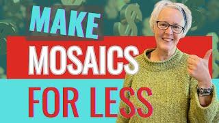 MY TOP FIVE TIPS TO MAKE MOSAICS FOR LESS | Save money making mosaics