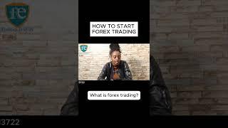 HOW TO START FOREX TRADING_ WHAT IS FOREX TRADING