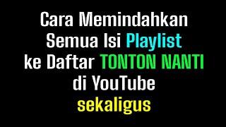 Memindahkan Semua Isi Playlist ke Daftar Tonton Nanti dengan Sangat Cepat