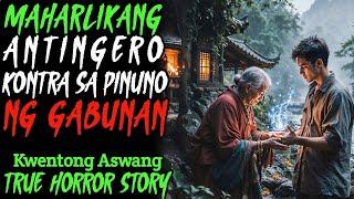 MAHARLIKANG ANTINGERO KONTRA SA PINUNO NG GABUNAN | Kwentong Aswang | True Horror Story