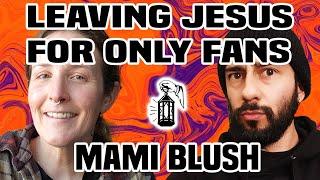 Leaving Jesus for Only Fans - Mami Blush interview