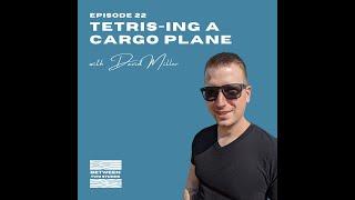 Between Two Studds - S1E22 - Tetris-ing A Cargo Plane! (With David Miller)