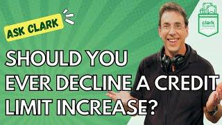 Should You Ever Decline a Credit Limit Increase?