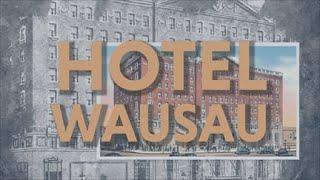 Hotel Wausau | Downtown History Minute