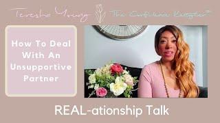 How To Deal With An Unsupportive Partner | REAL-ationship Talk