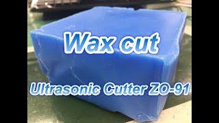 Wax cut by Ultrasonic Cutter - Echo Tech Co., Ltd.