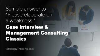 Please elaborate on a weakness, sample answer (Case Interview & Management Consulting classics)