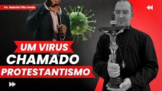 UM VIRUS CHAMADO PROTESTANTISMO | Pe. Gabriel Vila Verde