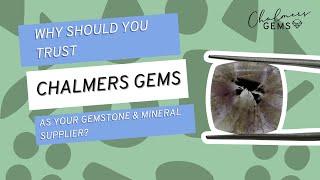 Why should you trust us as your Gemstone & Mineral Supplier? | Chalmers Gems