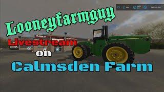 FS22 LooneyFarmGuy LIVE on Calmsden Farm