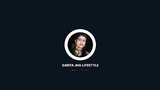 Sarita Jha Lifestyle